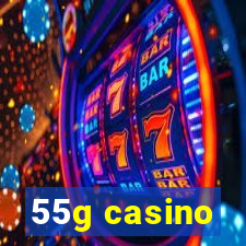 55g casino